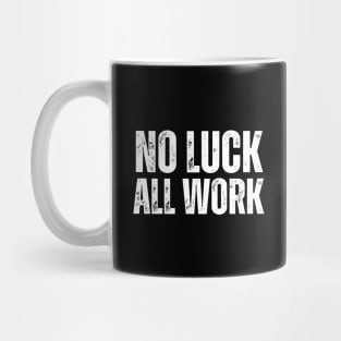 No Luck All Work-Hard Work Quote Mug